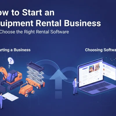 How to Start an Equipment Rental Business and Choose the Right Rental Software